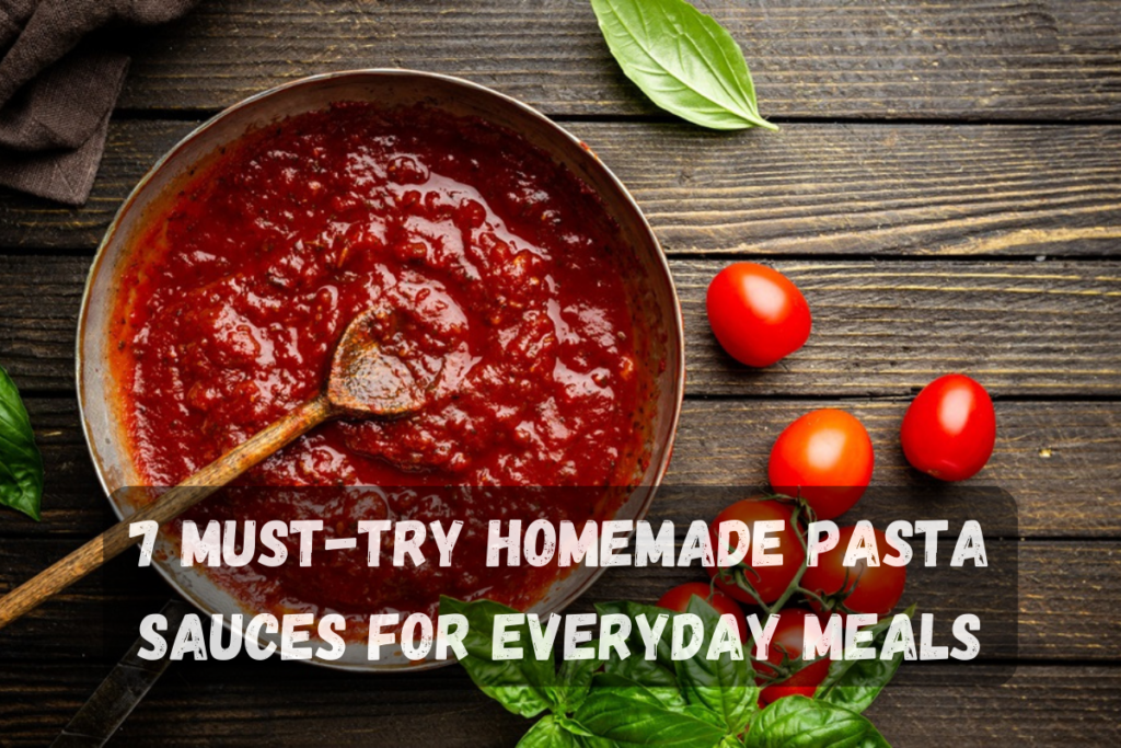 7 Must-Try Homemade Pasta Sauces for Everyday Meals