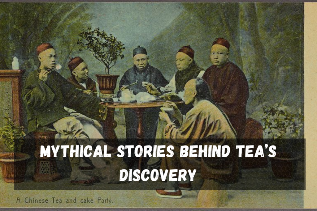 Mythical Stories Behind Tea’s Discovery