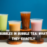 The Bubbles in Bubble Tea: What Are They Exactly