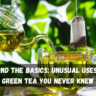 Beyond the Basics: Unusual Uses for Green Tea You Never Knew