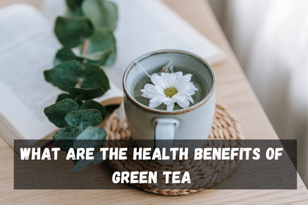 What are the Health benefits of Green Tea