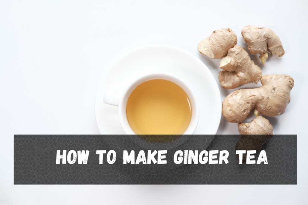 How to make Ginger Tea