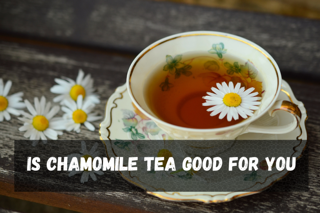 Is Chamomile Tea Good for You