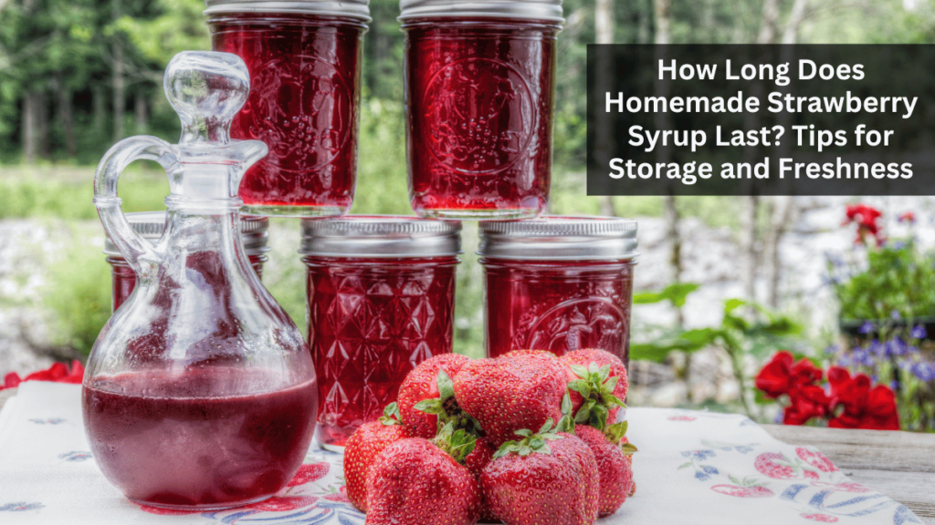 How Long Does Homemade Strawberry Syrup Last? Tips for Storage and Freshness