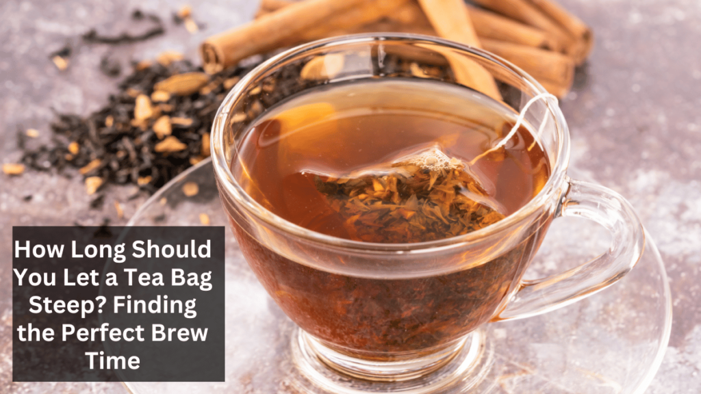 How Long Should You Let a Tea Bag Steep? Finding the Perfect Brew Time