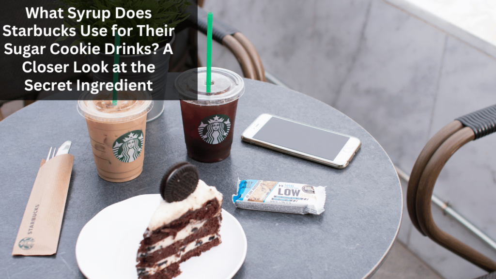 What Syrup Does Starbucks Use for Their Sugar Cookie Drinks? A Closer Look at the Secret Ingredient